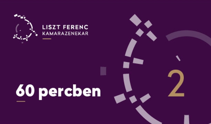 Zenei kedvencek négyszer 60 percben – a Liszt Ferenc Kamarazenekarral – 2. koncert - 2024.11.22 19 óra