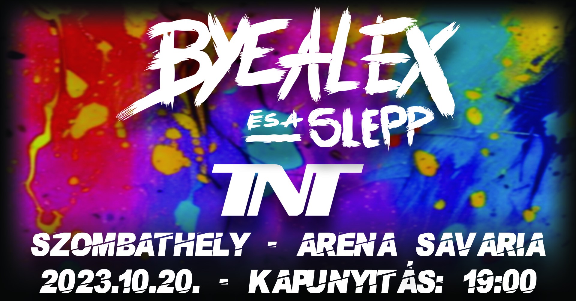 ByeAlex és a Slepp & TNT - 2023.10.23 20 óra Arena Savaria, Szombathely